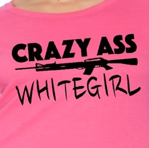 Womans tee : Crazy ass whitegirl